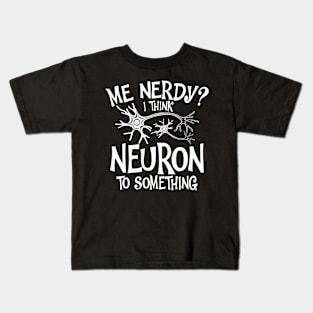 Me Nerdy I Think Neuron To Something Kids T-Shirt